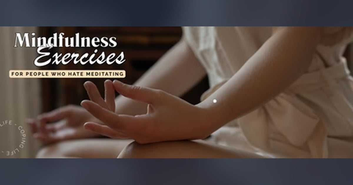 5 Mindfulness Exercises for People Who HATE Meditating